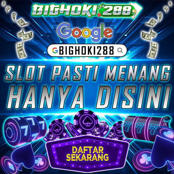 SLOT GACOR BIGHOKI288 - Situs Slot Online Resmi paling gacor saat ini dan paling gampang maxwin